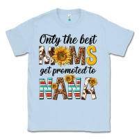 Dusty Blue only the best moms get promoted to nana Classic Tee - texasbilliewilder