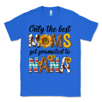True Royal only the best moms get promoted to nana Classic Tee - texasbilliewilder