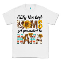 White only the best moms get promoted to nana Classic Tee - texasbilliewilder