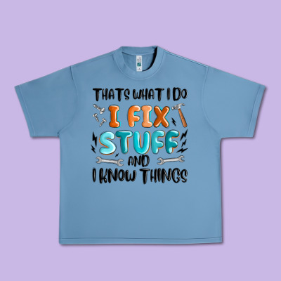 Urban Heavy Tee thats what i do i fix stuff and i know things