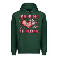 Sports Green leave me tf alone valentines day Premium Hoodie - MaliasSmallBusiness