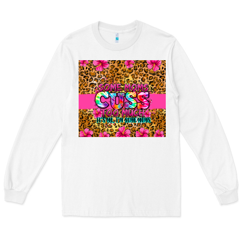 Some Moms Cuss Too Much It's Me I'm Some Moms Long Sleeve Tee by Zillion Design Studio | Teevron