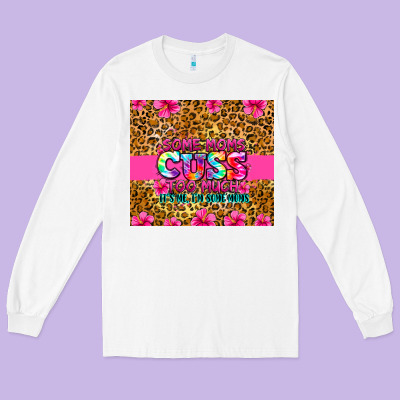Long Sleeve Tee some moms cuss too much it's me i'm some moms