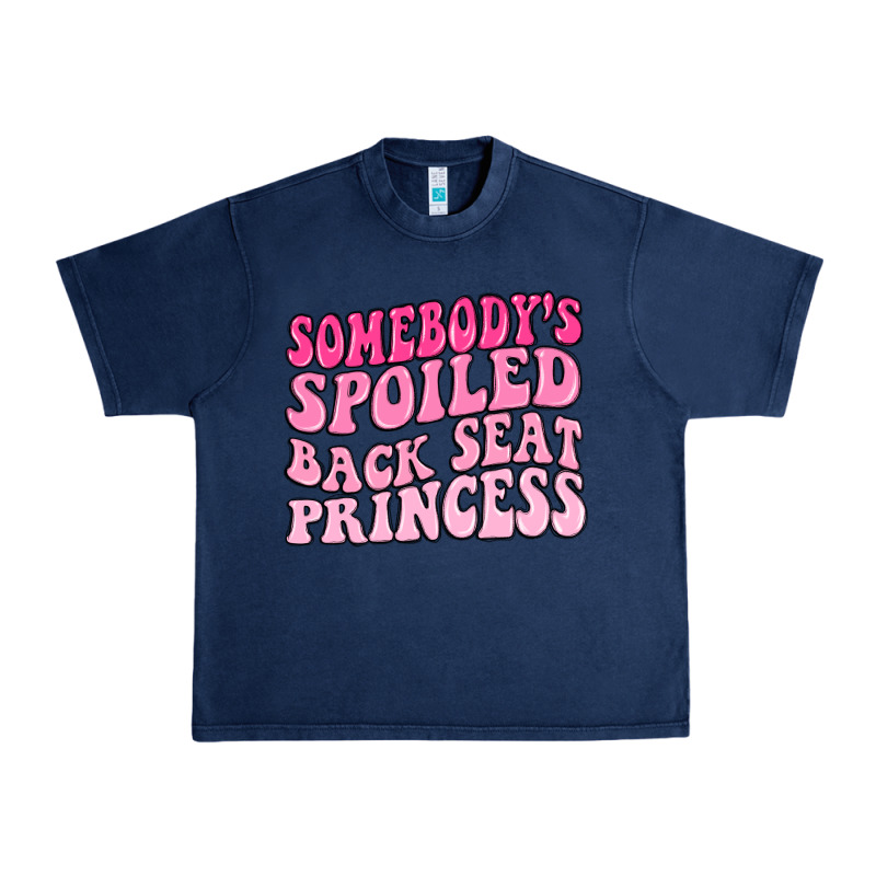 Somebodys Spoiled Back Seat Princess Urban Heavy Tee by MaliasSmallBusiness | Teevron