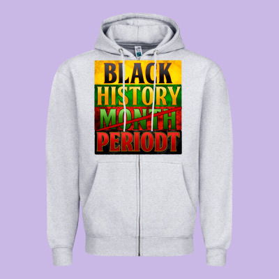 Black History Month Periodt Zipper Hoodie Designed By Zillion Design Studio
