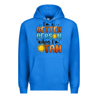 True Royal im better person when im tan Premium Hoodie - MaliasSmallBusiness