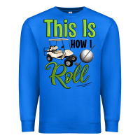 True Royal this is how i roll Premium Sweatshirt - Artiststas