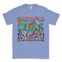Colony Blue some moms cuss too much mothers day Classic Tee - texasbilliewilder