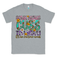 Heather Grey some moms cuss too much mothers day Classic Tee - texasbilliewilder