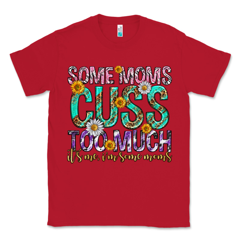 Some Moms Cuss Too Much Mothers Day Classic Tee by texasbilliewilder | Teevron