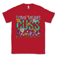 Red some moms cuss too much mothers day Classic Tee - texasbilliewilder