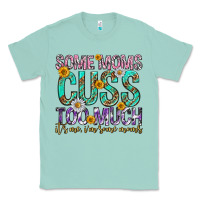 Seafoam some moms cuss too much mothers day Classic Tee - texasbilliewilder
