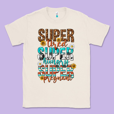 Super Tired Super Hungry Super Pregnant Classic Tee Designed By Texasbilliewilder
