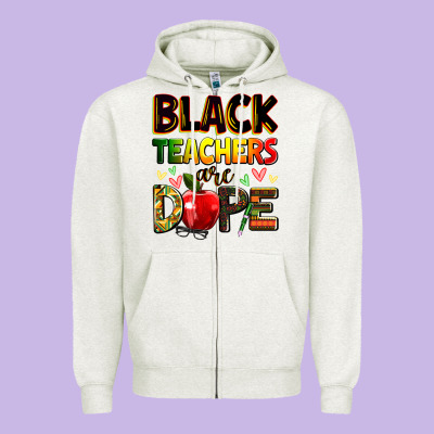 Black Teacher's Are Dope Juneteenth Zipper Hoodie Designed By Zillion Design Studio