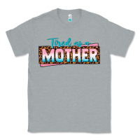 Heather Grey tired as a mother Classic Tee - texasbilliewilder