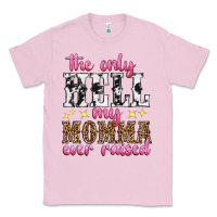 Bubblegum Pink the only hell my momma ever raised Classic Tee - texasbilliewilder