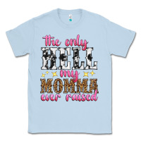 Dusty Blue the only hell my momma ever raised Classic Tee - texasbilliewilder