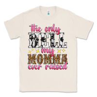 Natural the only hell my momma ever raised Classic Tee - texasbilliewilder