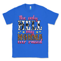 True Royal the only hell my momma ever raised Classic Tee - texasbilliewilder