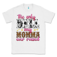 White the only hell my momma ever raised Classic Tee - texasbilliewilder
