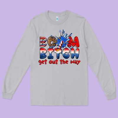 Long Sleeve Tee boom bitch get out the way