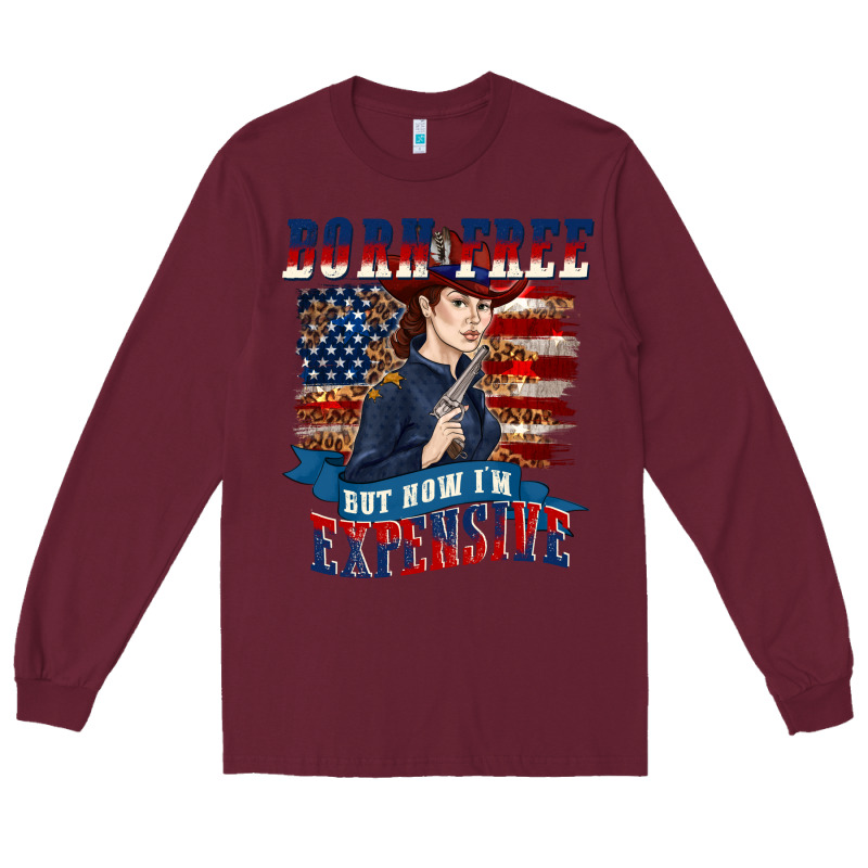 Born Free But Now Im Expensive Long Sleeve Tee by texasbilliewilder | Teevron