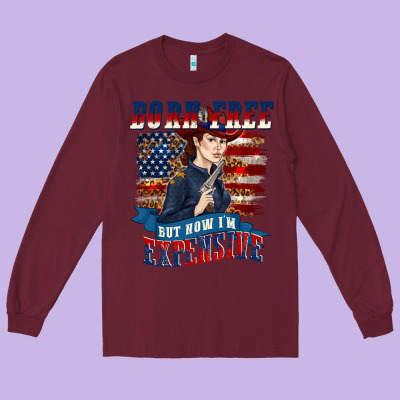 Long Sleeve Tee born free but now im expensive