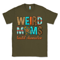 Army Green weird moms build character Classic Tee - texasbilliewilder