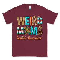 Burgundy weird moms build character Classic Tee - texasbilliewilder