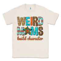 Natural weird moms build character Classic Tee - texasbilliewilder