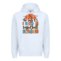 White the only b.s. i need is basketball season Premium Hoodie - MaliasSmallBusiness