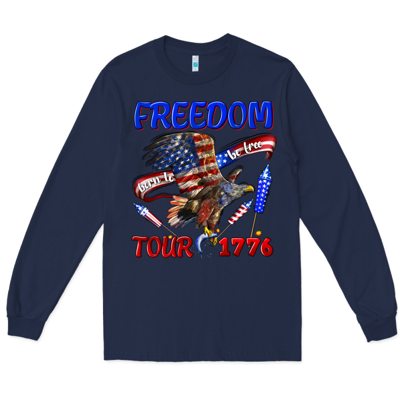 Freedom Born To Be Free Tour 1776 Long Sleeve Tee by texasbilliewilder | Teevron