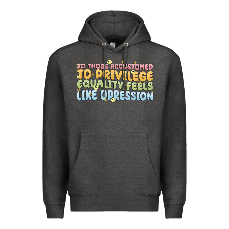 To Those Accustomed To Privilege Premium Hoodie by MaliasSmallBusiness | Teevron