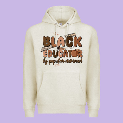 Black Educator By Popular Demand Premium Hoodie Designed By Maliassmallbusiness