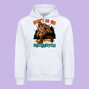 Dont Be An Assquatch Urban Hoodie Designed By Maliassmallbusiness