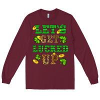 Burgundy st patricks day lets get lucked up Long Sleeve Tee - RanaPortraitStore