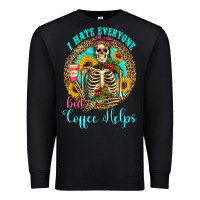 Black i hate everyone but coffee helps western skeleton coffee sunflowers Premium Sweatshirt - Artiststas