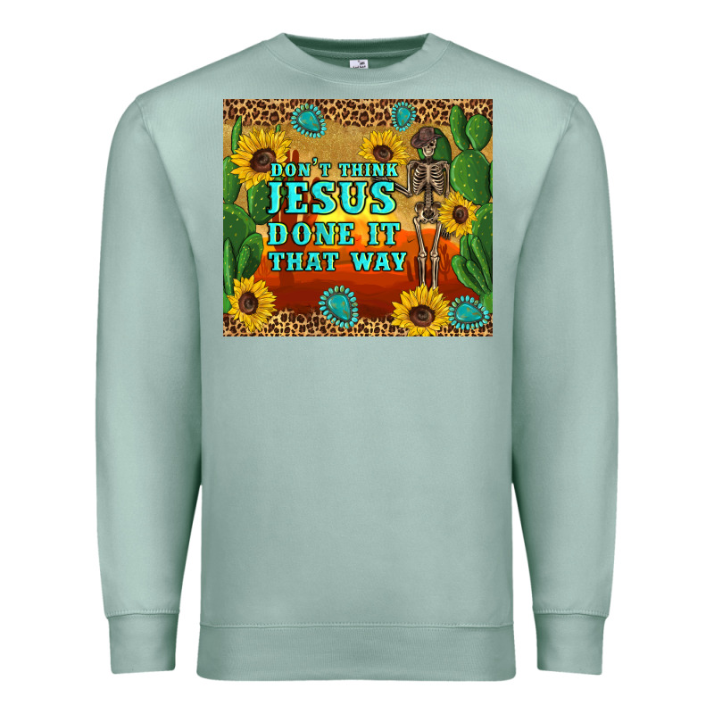 Don't Think Jesus Done It That Way Western Skeleton Cactus Premium Sweatshirt by Artiststas | Teevron