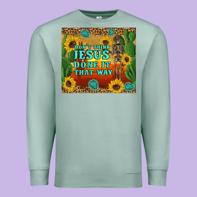 Don't Think Jesus Done It That Way Western Skeleton Cactus Premium Sweatshirt Designed By Artiststas