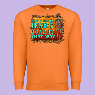 Don't Jesus Done It That Way Western Skeleton Premium Sweatshirt Designed By Artiststas