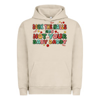 Pigment French Oak deck the halls and not your baby daddy Urban Hoodie - MaliasSmallBusiness