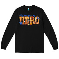Black my daddy is my hero dispatcher Long Sleeve Tee - texasbilliewilder