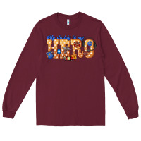Burgundy my daddy is my hero dispatcher Long Sleeve Tee - texasbilliewilder