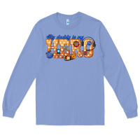 Colony Blue my daddy is my hero dispatcher Long Sleeve Tee - texasbilliewilder