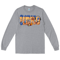 Heather Grey my daddy is my hero dispatcher Long Sleeve Tee - texasbilliewilder