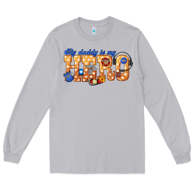 My Daddy Is My Hero Dispatcher Long Sleeve Tee by texasbilliewilder | Teevron