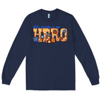 Navy my daddy is my hero dispatcher Long Sleeve Tee - texasbilliewilder