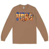 Toasted Coconut my daddy is my hero dispatcher Long Sleeve Tee - texasbilliewilder