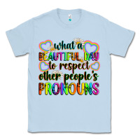Dusty Blue what a beautiful day to respect other people's pro Classic Tee - Zillion Design Studio