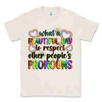 Natural what a beautiful day to respect other people's pro Classic Tee - Zillion Design Studio